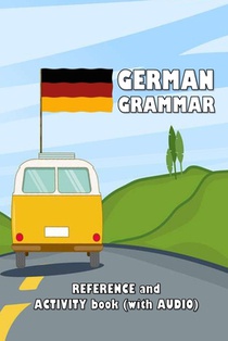 German Grammar: Reference and activity book (with AUDIO)