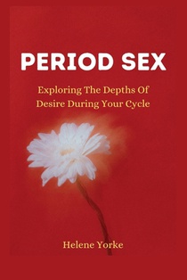 Period Sex: Exploring the Depths of Desire During Your Cycle