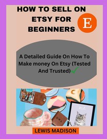 How to Sell on Etsy for Beginners: A detailed guide on how to make money on Etsy(Tested and Trusted)