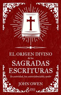 El origen divino de las Sagradas Escrituras: Su autoridad, luz autoevidenciable y poder
