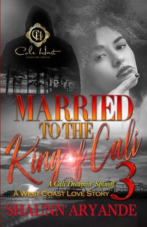 Married To The King Of Cali 3: A West Coast Love Story: The Finale