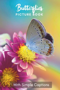 Picture Book of Butterflies: Gift for dementia patients and seniors living with Alzheimer's disease. Large print for adults with simple captions.