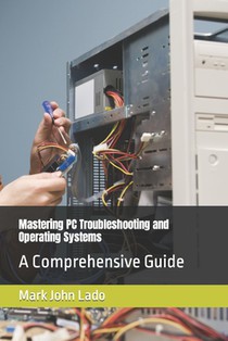 Mastering PC Troubleshooting and Operating Systems: A Comprehensive Guide