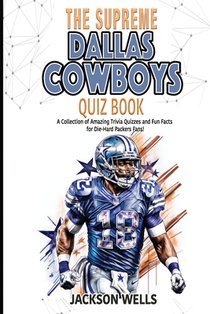 Dallas Cowboys: The Supreme Quiz and Trivia Collection