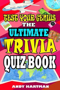 Test Your Genius The Ultimate Trivia Quiz Book: Trivia Questions with Multiple Choice Answers