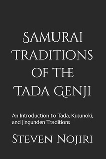 Samurai Traditions of the Tada Genji: An Introduction to Tada, Kusunoki, and Jingunden Traditions