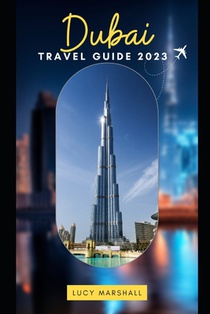 Dubai Travel Guide 2023