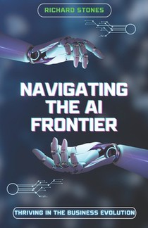 Navigating The Ai Frontier: Thriving in the Business Evolution