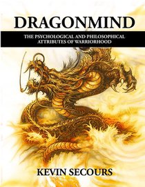 Dragonmind: The Psychological and Philosophical Attributes of Warriorhood