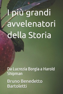 I più grandi avvelenatori della Storia: Da Lucrezia Borgia a Harold Shipman