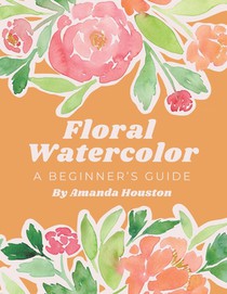 Floral Watercolor: A Beginner's Guide