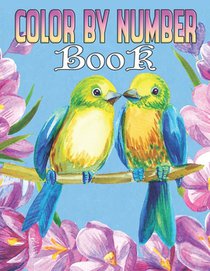 Color By Number Book: Large Print Activity Coloring Page for Adults With Animals, Flowers, Patterns, Nature, Landscapes & Much More Relaxati