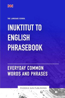 Inuktitut To English Phrasebook - Everyday Common Words And Phrases