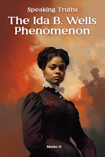 Speaking Truths: The Ida B. Wells Phenomenon