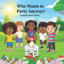 Who Wants to Party Anyway?: ATale Of Friendship, Surprises, And TheJoyOf Celebration