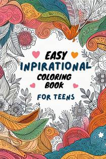 Easy inspirational quote coloring book for teens: Mindful uplifting pages for positive relaxing motivational adolescence and brave young adult to insp