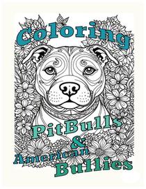 Coloring Pit bulls & American Bullies: A relaxing art project for dog lovers and Bully breed fans