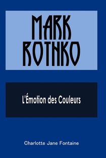 Mark Rothko: L'Émotion des Couleurs