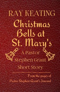 Christmas Bells at St. Mary's: A Pastor Stephen Grant Short Story