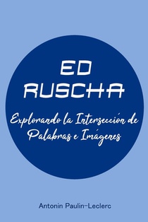 Ed Ruscha: Explorando la Intersección de Palabras e Imágenes