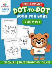 Count and Connect: Dot-to-Dot Book for Boys Ages 5 Years Old Color Dinosaurs, Spaceships, Trucks, Animals & More 3 Books in 1