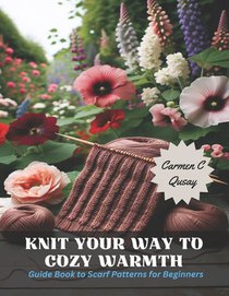 Knit Your Way to Cozy Warmth: Guide Book to Scarf Patterns for Beginners