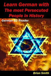 Learn German with The most Persecuted People in History: German B2 Reader