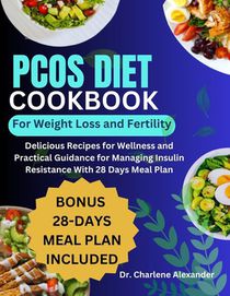 PCOS Diet Cookbook for Weight Loss and Fertility: Delicious Recipes for Wellness and Practical Guidance for Managing Insulin Resistance With 28 Days M