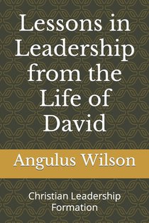 Lessons in Leadership from the Life of David: Christian Leadership Formation
