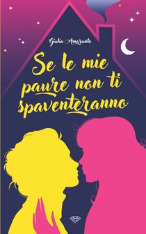 Se le mie paure non ti spaventeranno: Una delicata storia d'amore fra ragazze