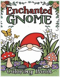 enchanted gnome coloring book: Fantasy Coloring pages for Adults and teens with Adorable Gnome Illustrations for Stress Relief and Relaxation