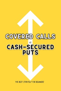 Covered Calls vs. Cash-Secured Puts: The Best Strategy for Beginners