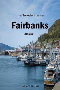 The Traveler's Guide To Fairbanks, Alaska: 