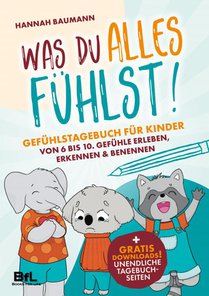 Gefühlstagebuch für Kinder von 6 bis 10 - WAS DU ALLES FÜHLST! Gefühle erleben, erkennen & benennen