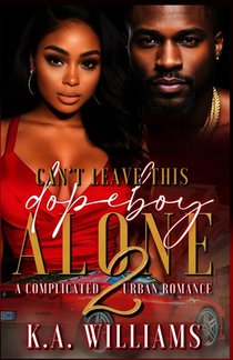 Can't Leave This Dopeboy Alone: A Complicated Urban Romance 2