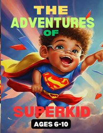 Superhero Adventure stories for kids ages 6-10: A young superhero utilizes his powers to safeguard towns from villains
