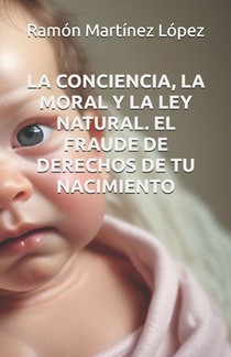 La Conciencia, La Moral Y La Ley Natural. El Fraude de Derechos de Tu Nacimiento.