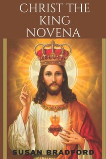 Christ the king novena: A powerful 9 days chaplet prayer to Christ The King including his life history