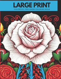 Large Print Roses Coloring Book for Adults: Stress Realizing Fun Wellness Roses Designs