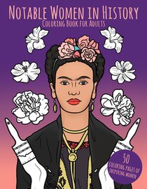 Notable Women in History Coloring Book for Adults: 50 Coloring Pages of Inspiring Women Stress & Anxiety Relief