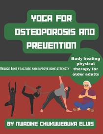 Yoga for osteoporosis and prevention: Reduce Bone fracture and improve bone strength