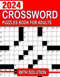 2024 Crossword Puzzles Book For Adults With Solution: Sharpen Your Wits with a Collection of Mind-Bending Puzzle Activities
