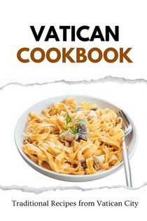 Vatican Cookbook: Traditional Recipes from Vatican City