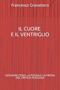 Il cuore e il ventriglio: Giovanni Tesio: la poesia e la prosa del critico filologo