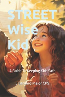 STREET Wise Kid: A Guide To Keeping Kids Safe