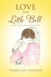 Love for Little Bill: God's Truth for a Child's Pain