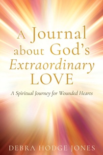 A Journal about God's Extraordinary Love: A Spiritual Journey for Wounded Hearts