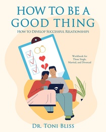 How to Be a Good Thing: How to Develop Successful Relationships