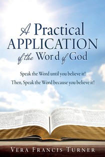 A Practical Application of the Word of God: Speak the Word until you believe it! Then, Speak the Word because you believe it!