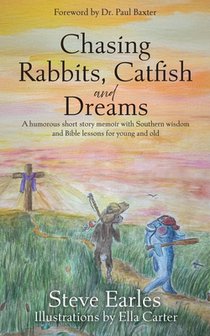 Chasing Rabbits, Catfish and Dreams: A humorous short story memoir with Southern wisdom and Bible lessons for young and old